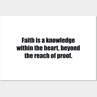 Faith is a knowledge within the heart, beyond the reach of proof Posters and Art